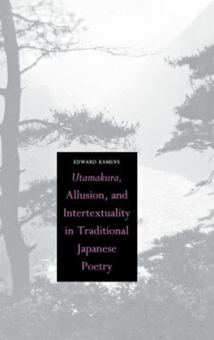 Utamakura, Allusion, and Intertextuality in Traditional Japanese Poetry