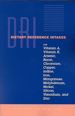 Dietary Reference Intakes for Vitamin A, Vitamin K, Arsenic, Boron, Chromium, Copper, Iodine, Iron, Manganese, Molybdenum, Nickel, Silicon, Vanadium a