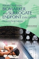 Perspectives on Biomarker and Surrogate Endpoint Evaluation