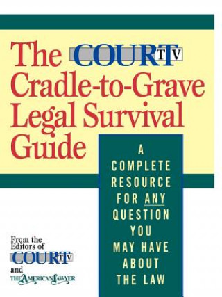 The Court TV Cradle-to-Grave Legal Survival Guide