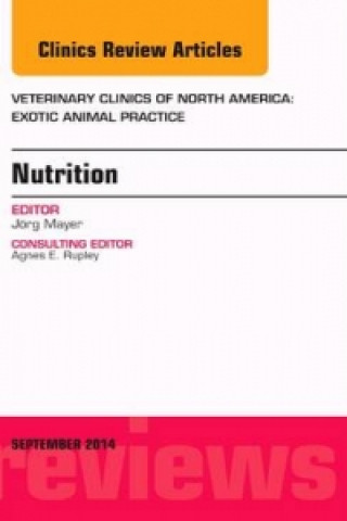 Nutrition, An Issue of Veterinary Clinics of North America: Exotic Animal Practice (Jorg Mayer)()