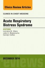 Acute Respiratory Distress Syndrome, An Issue of Clinics in Chest Medicine