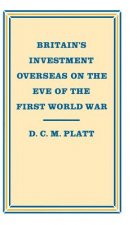 Britain's Investment Overseas on the Eve of the First World War