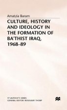 Culture, History and Ideology in the Formation of Ba'thist Iraq,1968-89