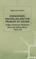 Eisenhower, Macmillan and the Problem of Nasser