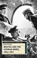 Moltke and the German Wars, 1864-1871
