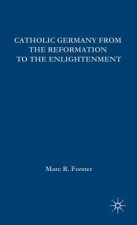 Catholic Germany from the Reformation to the Enlightenment