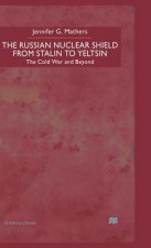 Russian Nuclear Shield from Stalin to Yeltsin