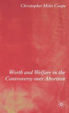 Worth and Welfare in the Controversy over Abortion
