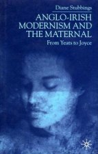 Anglo-Irish Modernism and the Maternal