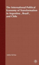 International Political Economy of Transformation in Argentina, Brazil and Chile Since 1960