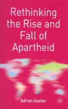 Rethinking the Rise and Fall of Apartheid