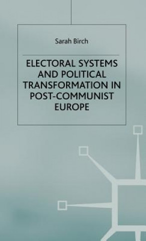 Electoral Systems and Political Transformation in Post-Communist Europe