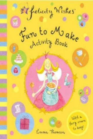 Felicity Wishes: Fun To Make Activity Book