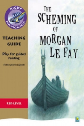 Navigator Plays: Year 6 Red level The Scheming of Morgan Le Fay Teacher Notes