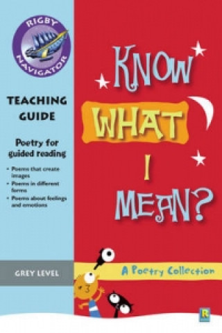 Navigator Poetry: Year 4 Grey Level Know What I Mean Teacher Notes