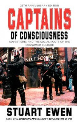 Captains Of Consciousness Advertising And The Social Roots Of The Consumer Culture