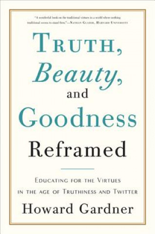 Truth, Beauty, and Goodness Reframed