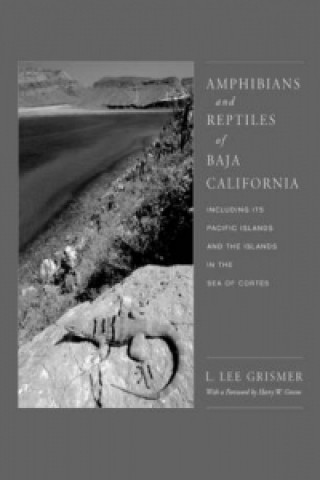 Amphibians and Reptiles of Baja California, Including Its Pacific Islands and the Islands in the Sea of Cortes