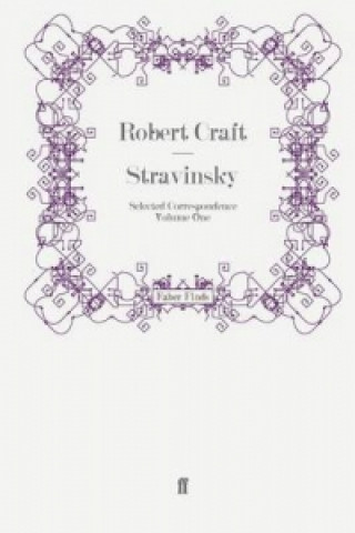 Stravinsky: Selected Correspondence Volume 1
