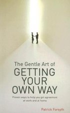 Gentle Art of Getting Your Own Way