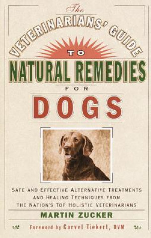Veterinarians' Guide to Natural Remedies for Dogs (Martin Zucker)(Puha kötésű)