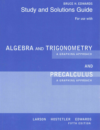Student Solutions Manual for Larson/Hostetler/Edwards' Algebra and Trigonometry: A Graphing Approach and Precalculus: A Graphing Approach