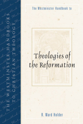 Westminster Handbook to Theologies of the Reformation