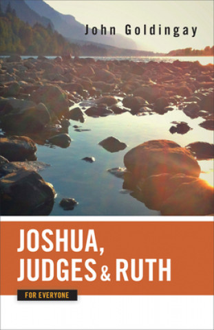 Joshua, Judges, and Ruth for Everyone