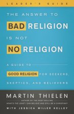 Answer to Bad Religion Is Not No Religion Leader's Guide