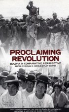 Proclaiming Revolution: Bolivia in Comparative Perspective