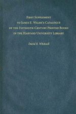 First Supplement to James E. Walsh's Catalogue of the Fifteenth-Century Printed Books in the Harvard University Library