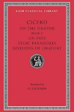 On the Orator: Book 3. On Fate. Stoic Paradoxes. Divisions of Oratory