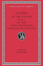 On the Orator: Book 3. On Fate. Stoic Paradoxes. Divisions of Oratory