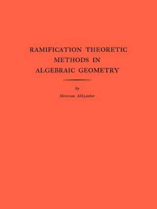 Ramification Theoretic Methods in Algebraic Geometry (AM-43), Volume 43