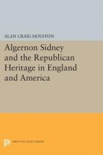 Algernon Sidney and the Republican Heritage in England and America