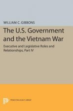 U.S. Government and the Vietnam War: Executive and Legislative Roles and Relationships, Part IV