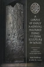 Corpus of Early Medieval Inscribed Stones and Stone Sculpture in Wales: v.1