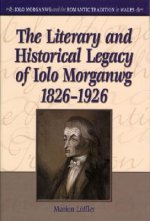 Literary and Historical Legacy of Iolo Morganwg,1826-1926