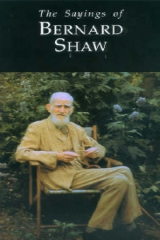 Sayings of George Bernard Shaw