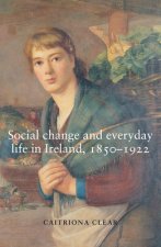 Social Change and Everyday Life in Ireland, 1850-1922