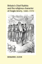 Britain's Chief Rabbis and the Religious Character of Anglo-Jewry, 1880-1970