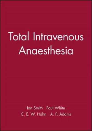 Total Intravenous Anaesthesia  (Principles and Practice in Anaesthesia Series, Edited by CEW Hahn and AP Adams)