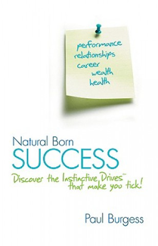 Natural Born Success - Discover the Instinctive Drives That Make You Tick!