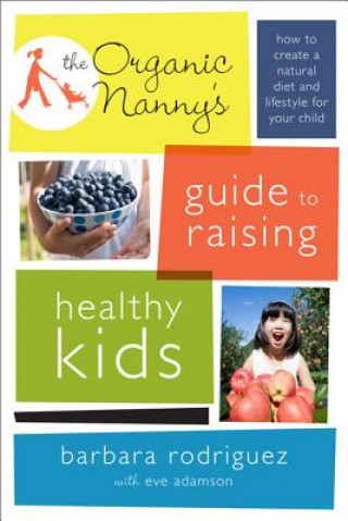 Organic Nanny's Guide to Raising Healthy Kids