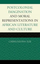 Postcolonial Imaginations and Moral Representations in African Literature and Culture