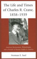 Life and Times of Charles R. Crane, 1858-1939