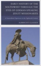 Early History of the Southwest through the Eyes of German-Speaking Jesuit Missionaries