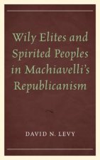Wily Elites and Spirited Peoples in Machiavelli's Republicanism