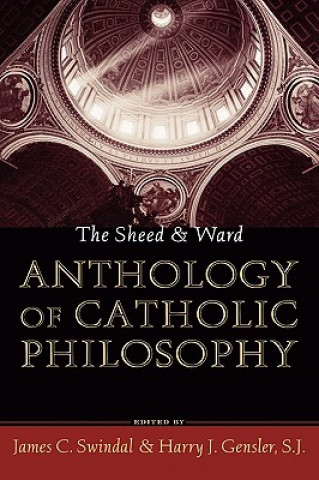Sheed and Ward Anthology of Catholic Philosophy